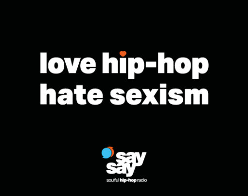 Love Hip-Hop Hate Sexism, say say soulful hip-hop radio